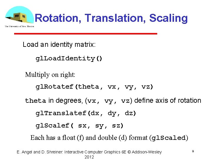 Rotation, Translation, Scaling Load an identity matrix: gl. Load. Identity() Multiply on right: gl.