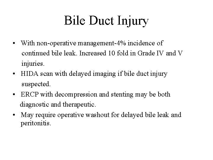 Bile Duct Injury • With non-operative management-4% incidence of continued bile leak. Increased 10