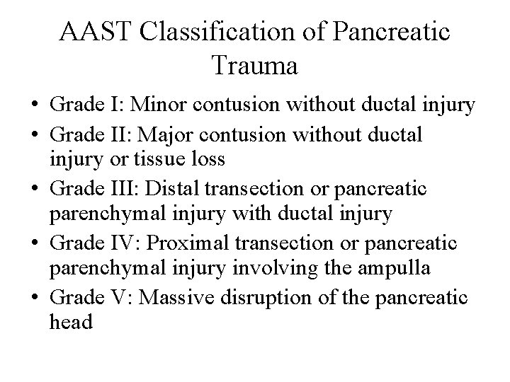 AAST Classification of Pancreatic Trauma • Grade I: Minor contusion without ductal injury •