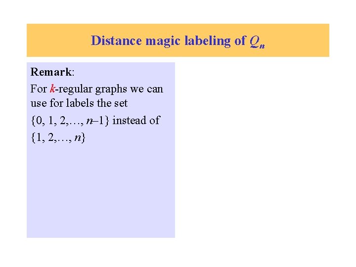 Distance magic labeling of Qn Remark: For k-regular graphs we can use for labels