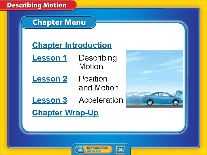 Chapter Introduction Lesson 1 Describing Motion Lesson 2 Position and Motion Lesson 3 Acceleration
