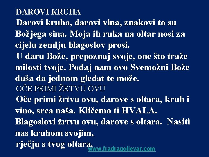 DAROVI KRUHA Darovi kruha, darovi vina, znakovi to su Božjega sina. Moja ih ruka