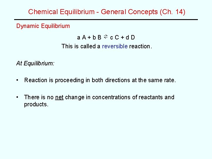 Chemical Equilibrium - General Concepts (Ch. 14) Dynamic Equilibrium a. A+b. B ⇌ c.