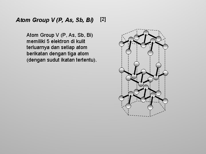 Atom Group V (P, As, Sb, Bi) memiliki 5 elektron di kulit terluarnya dan