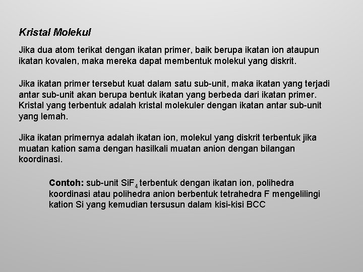 Kristal Molekul Jika dua atom terikat dengan ikatan primer, baik berupa ikatan ion ataupun