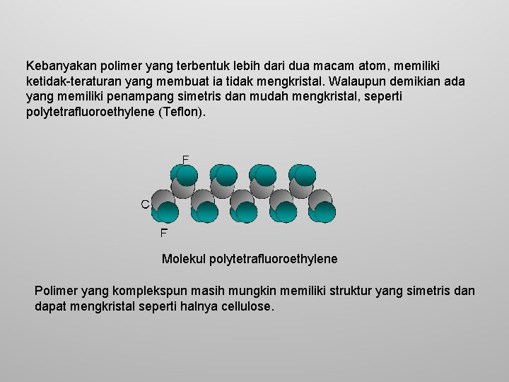 Kebanyakan polimer yang terbentuk lebih dari dua macam atom, memiliki ketidak-teraturan yang membuat ia