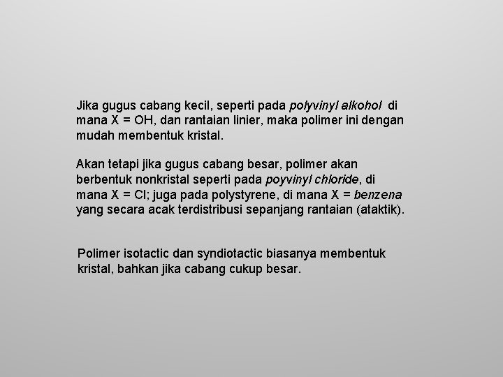 Jika gugus cabang kecil, seperti pada polyvinyl alkohol di mana X = OH, dan