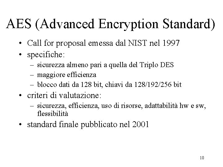 AES (Advanced Encryption Standard) • Call for proposal emessa dal NIST nel 1997 •