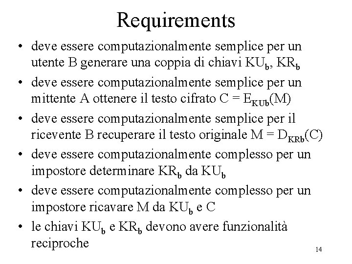 Requirements • deve essere computazionalmente semplice per un utente B generare una coppia di