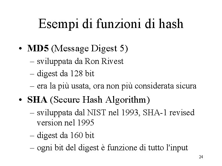 Esempi di funzioni di hash • MD 5 (Message Digest 5) – sviluppata da