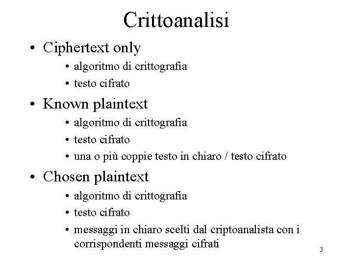 Crittoanalisi • Ciphertext only • algoritmo di crittografia • testo cifrato • Known plaintext