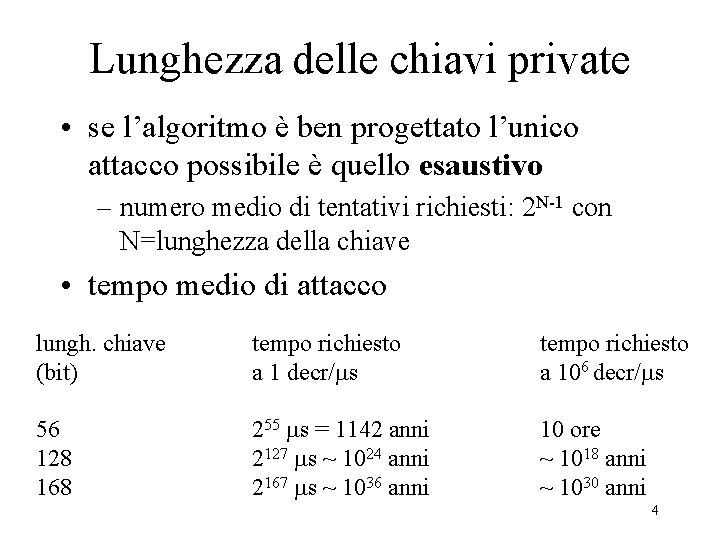 Lunghezza delle chiavi private • se l’algoritmo è ben progettato l’unico attacco possibile è