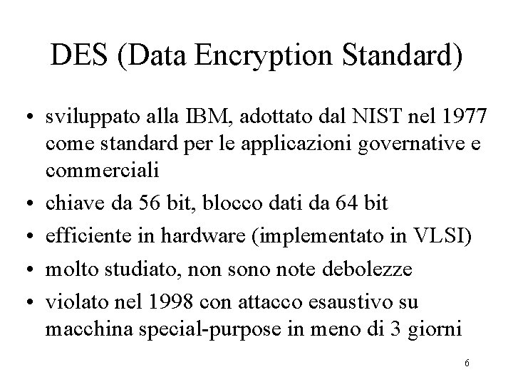 DES (Data Encryption Standard) • sviluppato alla IBM, adottato dal NIST nel 1977 come