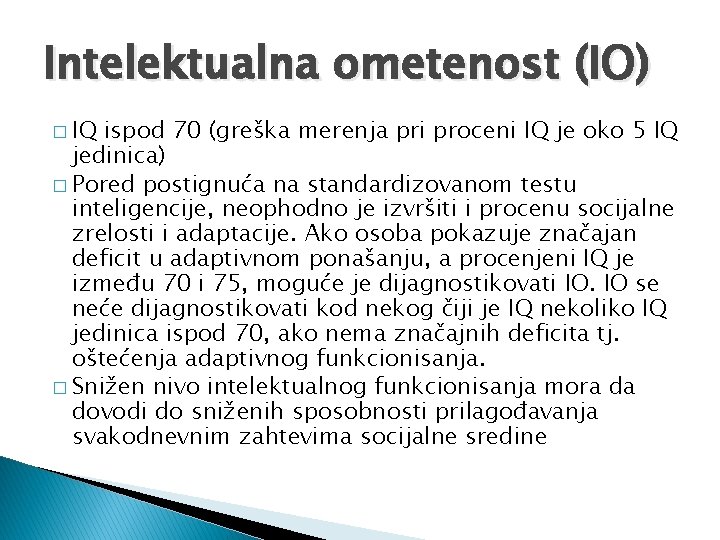 Intelektualna ometenost (IO) � IQ ispod 70 (greška merenja pri proceni IQ je oko