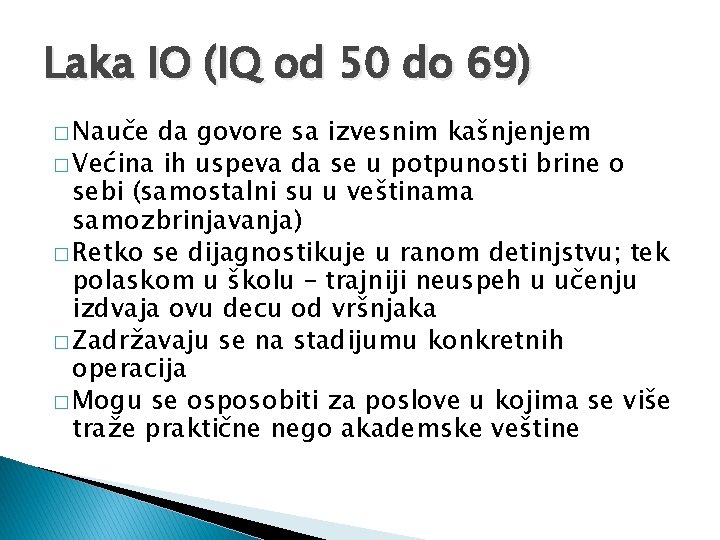 Laka IO (IQ od 50 do 69) � Nauče da govore sa izvesnim kašnjenjem