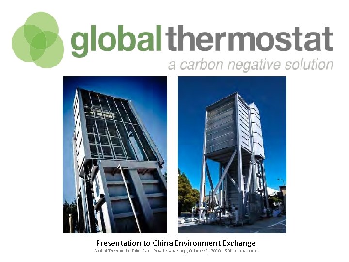 Presentation to China Environment Exchange Global Thermostat Pilot Plant Private Unveiling, October 1, 2010