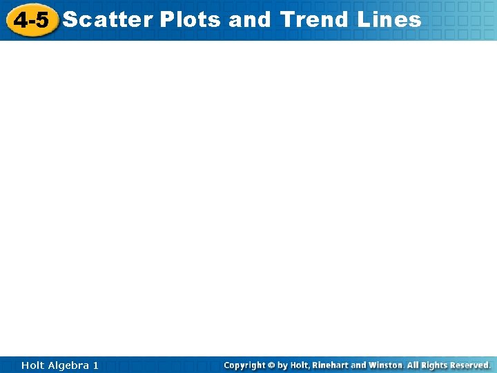 4 -5 Scatter Plots and Trend Lines Holt Algebra 1 