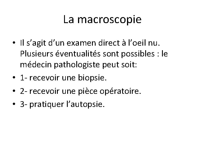 La macroscopie • Il s’agit d’un examen direct à l’oeil nu. Plusieurs éventualités sont