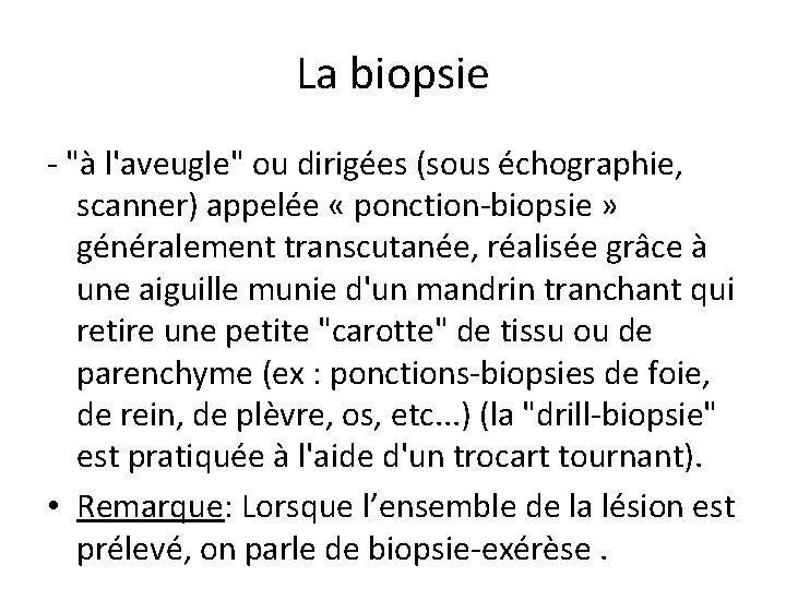 La biopsie - "à l'aveugle" ou dirigées (sous échographie, scanner) appelée « ponction-biopsie »