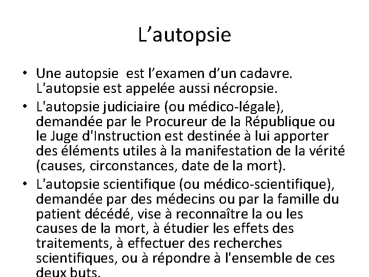 L’autopsie • Une autopsie est l’examen d’un cadavre. L'autopsie est appelée aussi nécropsie. •