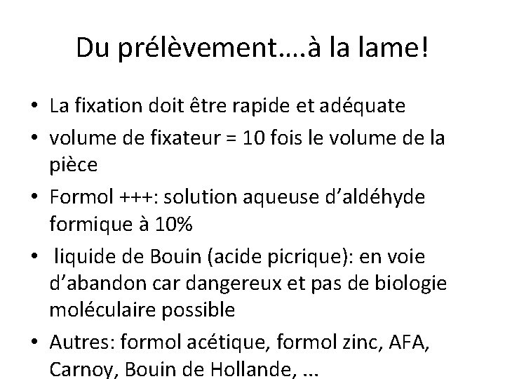 Du prélèvement…. à la lame! • La fixation doit être rapide et adéquate •