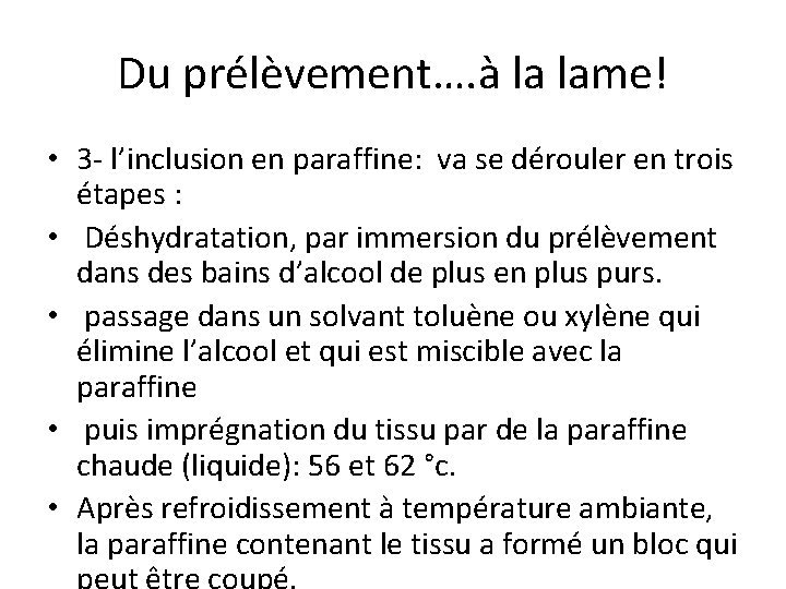 Du prélèvement…. à la lame! • 3 - l’inclusion en paraffine: va se dérouler