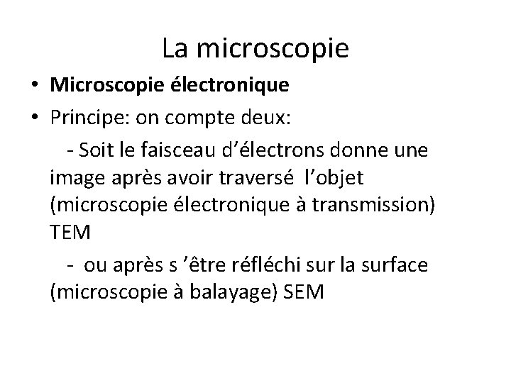 La microscopie • Microscopie électronique • Principe: on compte deux: - Soit le faisceau