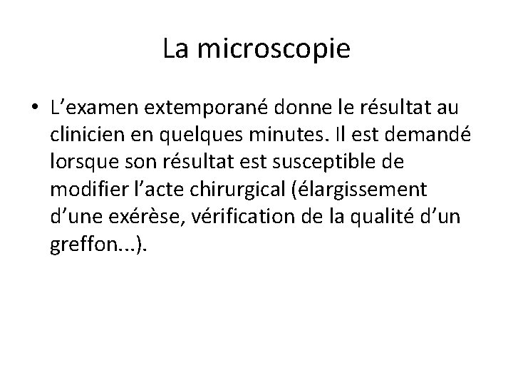 La microscopie • L’examen extemporané donne le résultat au clinicien en quelques minutes. Il