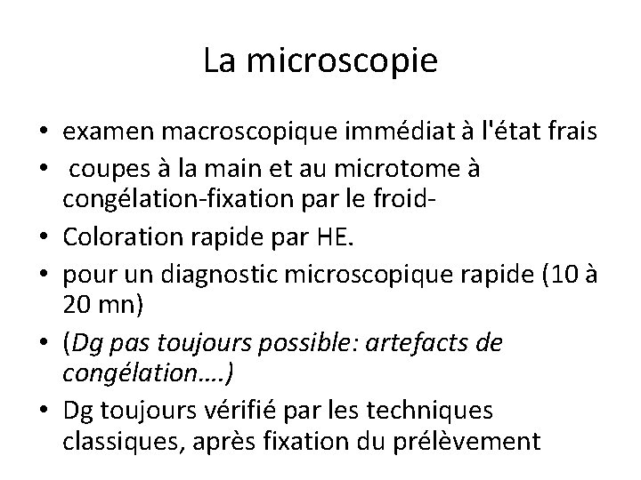 La microscopie • examen macroscopique immédiat à l'état frais • coupes à la main
