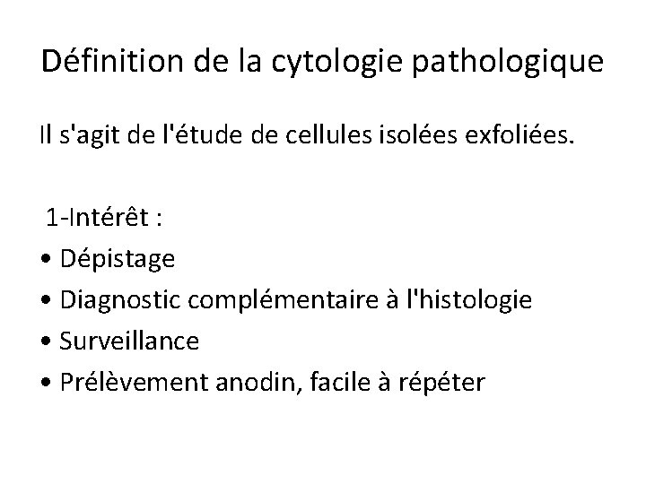 Définition de la cytologie pathologique Il s'agit de l'étude de cellules isolées exfoliées. 1