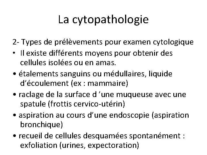 La cytopathologie 2 - Types de prélèvements pour examen cytologique • Il existe différents