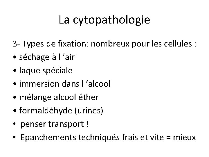La cytopathologie 3 - Types de fixation: nombreux pour les cellules : • séchage