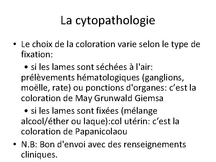 La cytopathologie • Le choix de la coloration varie selon le type de fixation: