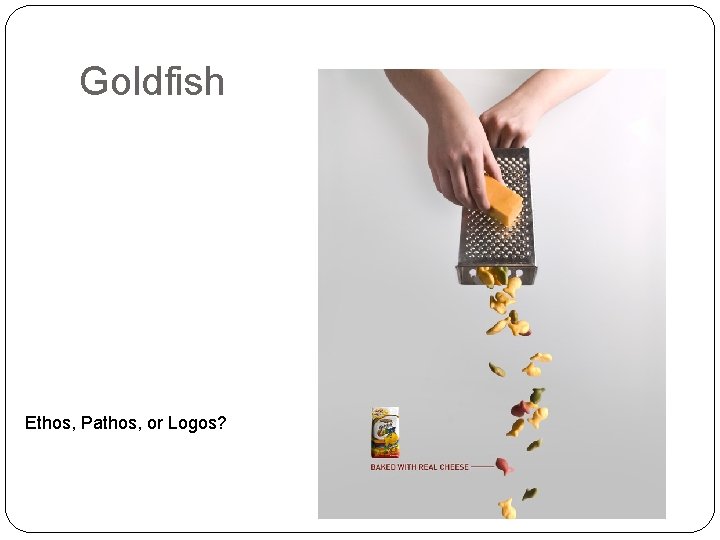 Goldfish Ethos, Pathos, or Logos? 