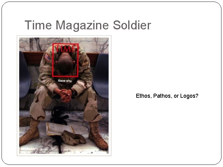 Time Magazine Soldier Ethos, Pathos, or Logos? 