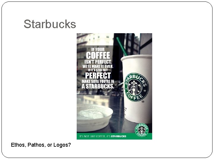 Starbucks Ethos, Pathos, or Logos? 