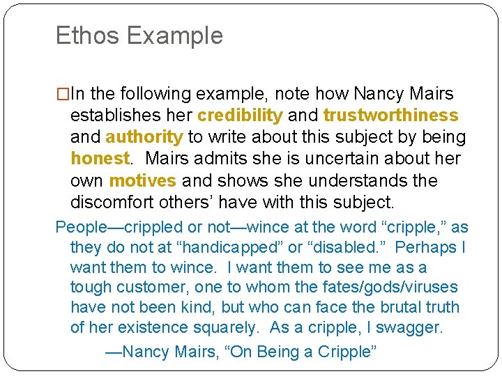 Ethos Example �In the following example, note how Nancy Mairs establishes her credibility and