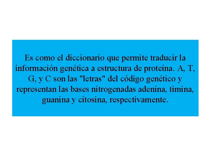 Es como el diccionario que permite traducir la información genética a estructura de proteína.