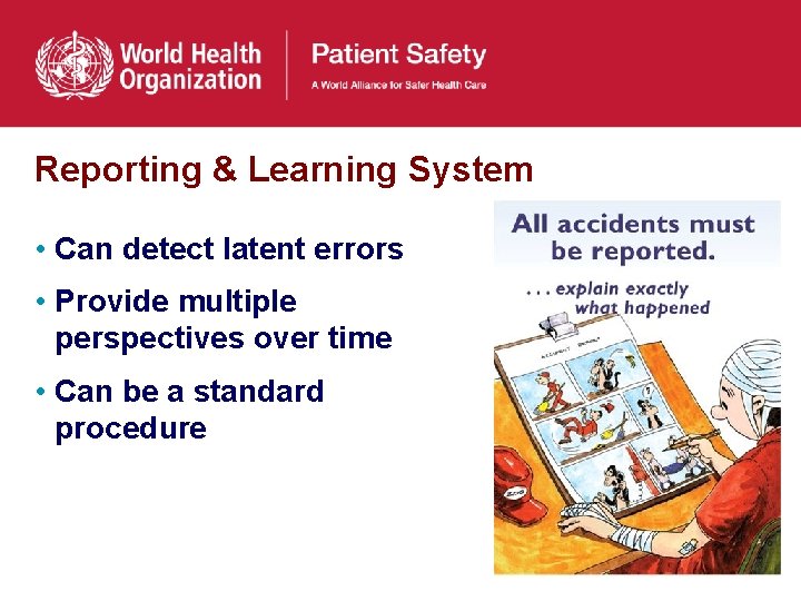 Reporting & Learning System • Can detect latent errors • Provide multiple perspectives over