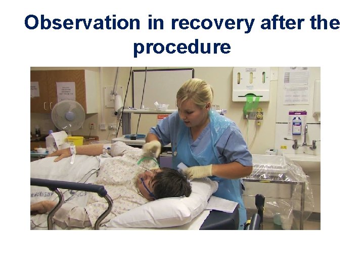 Observation in recovery after the procedure 