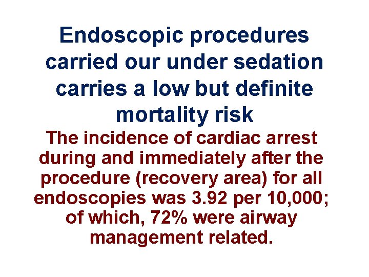 Endoscopic procedures carried our under sedation carries a low but definite mortality risk The