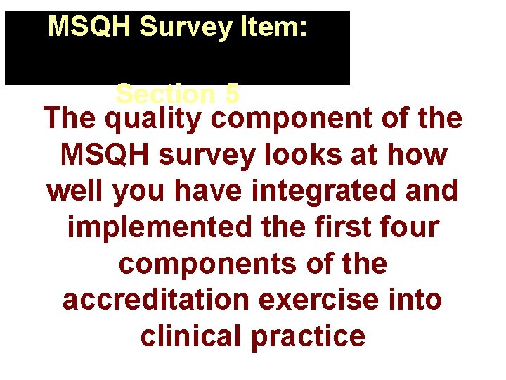 MSQH Survey Item: Section 5 The quality component of the MSQH survey looks at