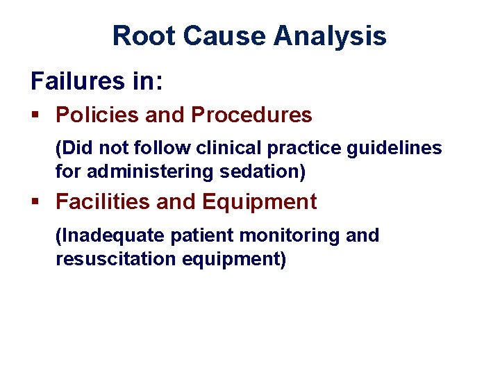 Root Cause Analysis Failures in: § Policies and Procedures (Did not follow clinical practice