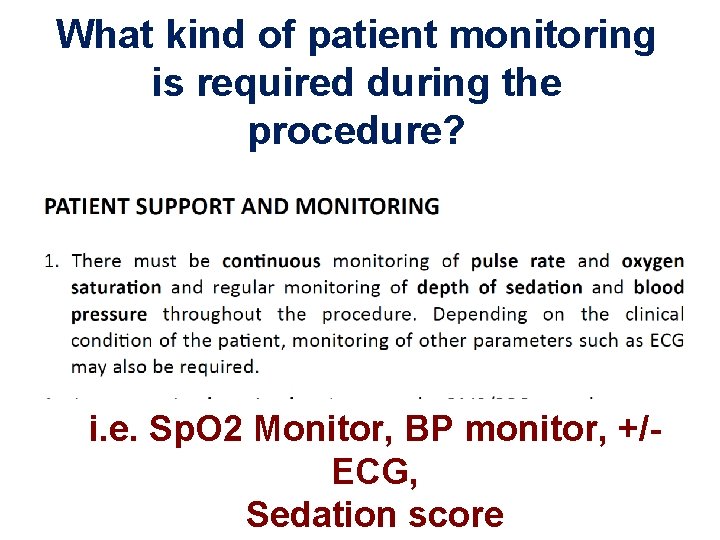 What kind of patient monitoring is required during the procedure? i. e. Sp. O