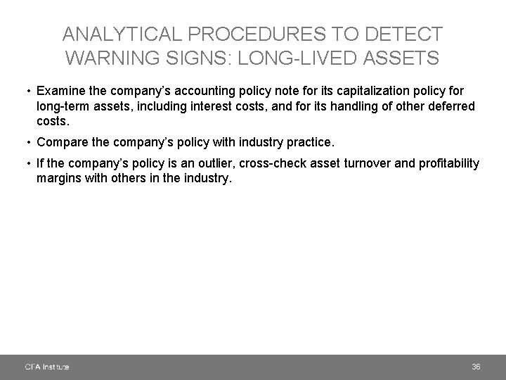 ANALYTICAL PROCEDURES TO DETECT WARNING SIGNS: LONG-LIVED ASSETS • Examine the company’s accounting policy