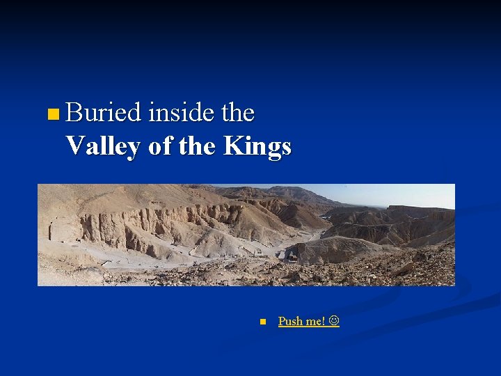 n Buried inside the Valley of the Kings n Push me! 