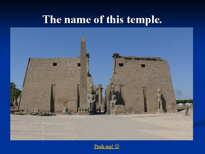 The name of this temple. Push me! 