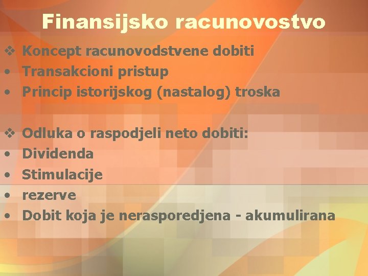 Finansijsko racunovostvo v Koncept racunovodstvene dobiti • Transakcioni pristup • Princip istorijskog (nastalog) troska Finansijsko racunovostvo v Koncept racunovodstvene dobiti • Transakcioni pristup • Princip istorijskog (nastalog) troska