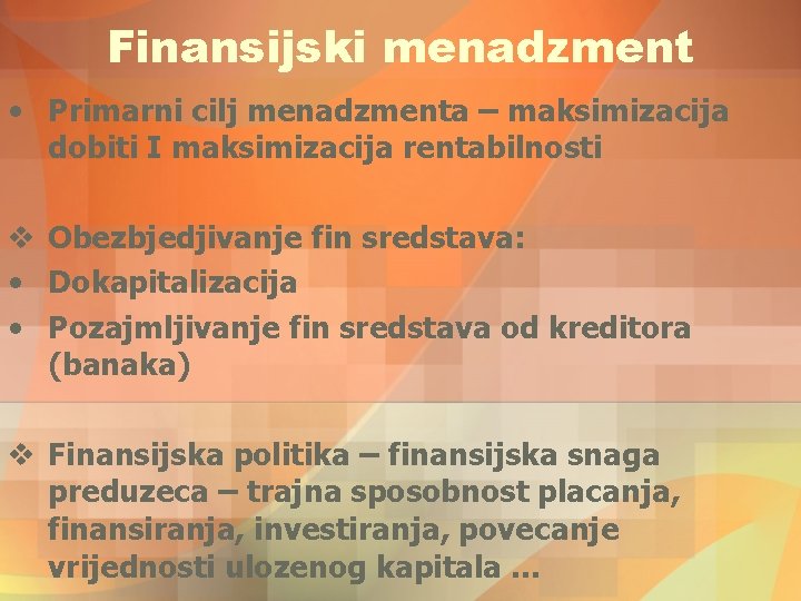 Finansijski menadzment • Primarni cilj menadzmenta – maksimizacija dobiti I maksimizacija rentabilnosti v Obezbjedjivanje Finansijski menadzment • Primarni cilj menadzmenta – maksimizacija dobiti I maksimizacija rentabilnosti v Obezbjedjivanje