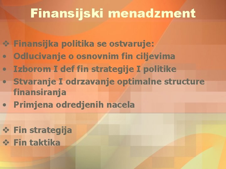 Finansijski menadzment Finansijka politika se ostvaruje: Odlucivanje o osnovnim fin ciljevima Izborom I def Finansijski menadzment Finansijka politika se ostvaruje: Odlucivanje o osnovnim fin ciljevima Izborom I def